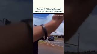 "F--- You!' Biden's Belated Maui Visit Goes Off the Rails