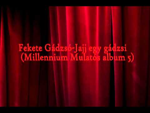 Fekete Gádzsó-Jajj egy gádzsi (Millennium mulatós album 5. ) by Cseri