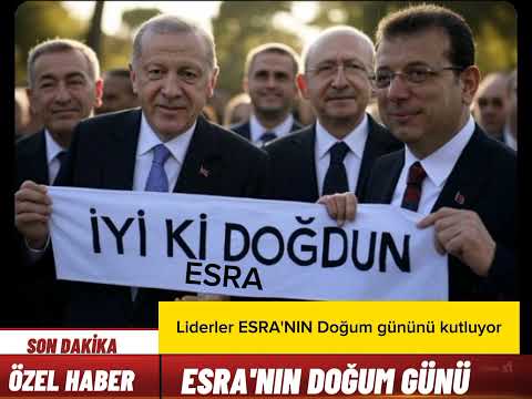 İyi ki doğdun ESRA - SİYASET DÜNYASI DOĞUM GÜNÜNÜ KUTLUYOR