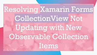 Download the video "Resolving Xamarin Forms CollectionView Not Updating with New Observable Collection Items"