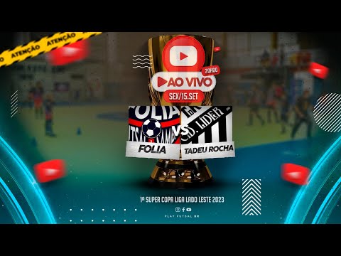 Folia  v Tadeu Rocha | 1ª Super Copa Liga Lado Leste 2023 | AO VIVO
