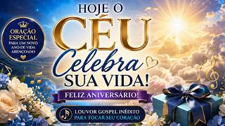 ✨ Hoje o Céu Celebra Sua Vida | Louvor Gospel de Feliz Aniversário 2026 | Oração Especial
