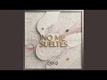 No me sueltes