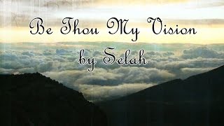 Be Thou My Vision by Selah With Lryics