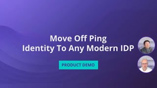 Identity Orchestration Demo: Move Off Ping Identity To Any Modern IDP