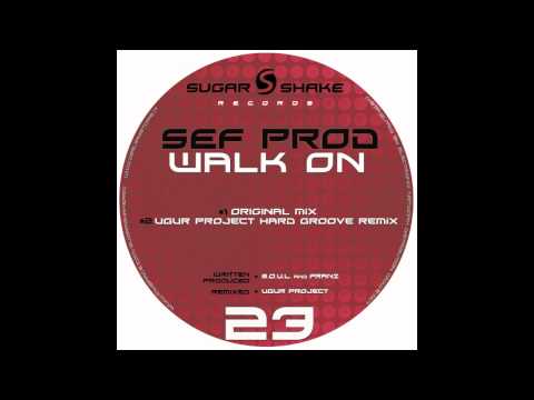 Sef Prod - Walk On (Ugur Project Hard Groove Remix) (Sugar Shake Records)