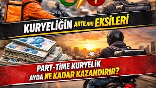 PART-TİME KURYELİK NE KADAR KAZANDIRIR ? ARTI VE EKSİ YÖNLERİ NELER ? 