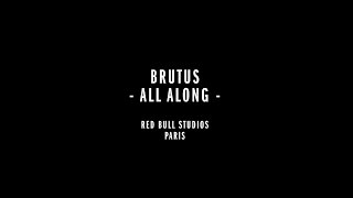 Brutus 'All Along' (Live from Red Bull Studios, Paris)