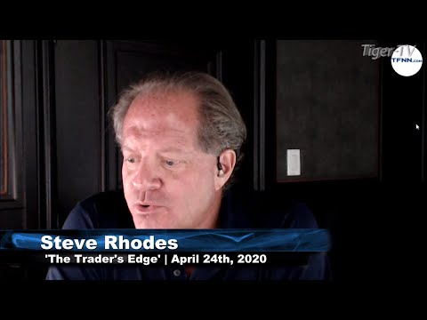 April 24th, The Trader's Edge with Steve Rhodes on TFNN - 2020