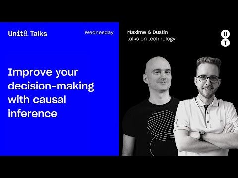 Improve your decision-making with causal inference - Unit8 Talks #21