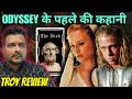 Troy Movie Review ODYSSEY Prequel Iliad Trojan War Story Homer
