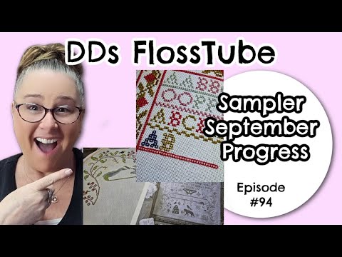 DDs FlossTube Craft vlog - Episode #94 - Sampler September progress and More . #crossstitch