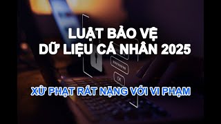 Luật Bảo vệ Dữ liệu Cá nhân 2025: &quot;Cú đấm thép&quot; 5% doanh thu và những thay đổi sống còn doanh nghiệp cần biết
