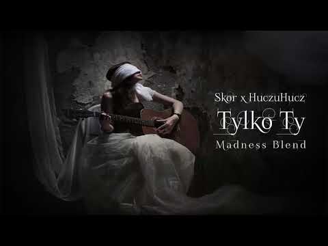 Skor ft. HuczuHucz - Tylko Ty / Madness Blend