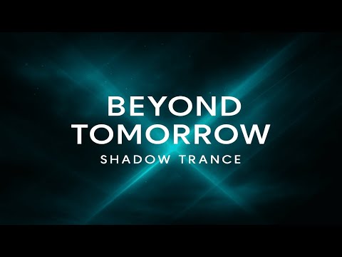 Beyond Tomorrow – An emotional Shadow Trance journey through hope and light