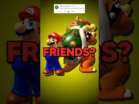 Mario and Bowser are FRIENDS…