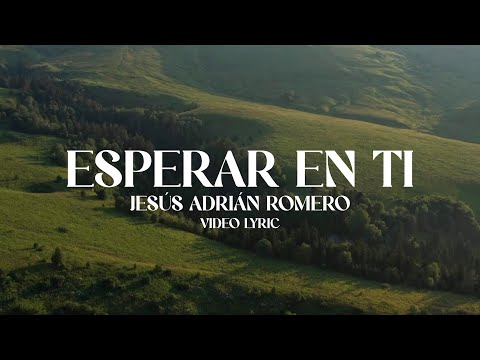 Jesús Adrián Romero - Esperar En Ti (Lyric Video)