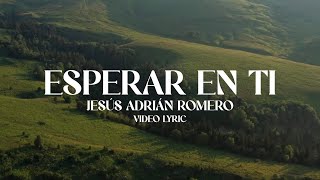 Download lagu Jesús Adrián Romero - Esperar En Ti (Lyric Video) mp3
