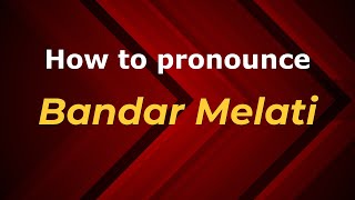 How to pronounce Bandar Melati