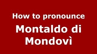 How to pronounce Montaldo Di Mondovì