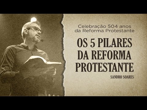 Os Cinco Pilares da Reforma Protestante | Sandro Soares