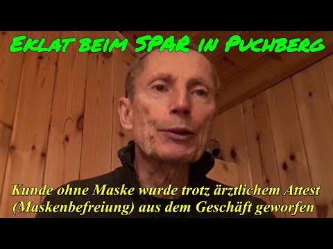 EKLAT BEIM SPAR IN PUCHBERG: KUNDE OHNE MASKE trotz Maskenbefreiungs-Attest aus Geschäft geworfen
