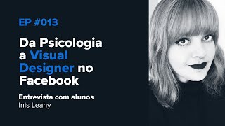 Da Psicologia a visual Designer no Facebook - Inis Leahy | Aela.io Entrevista com alunos #013