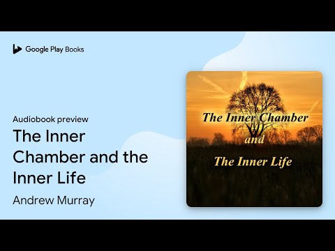 The Inner Chamber and the Inner Life by Andrew Murray · Audiobook preview