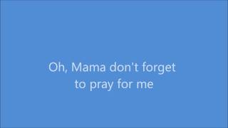 Mama Please Don&#39;t Forget to Pray for Me