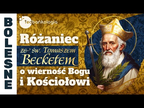 Różaniec Teobańkologia ze św. Tomaszem Becketem o wierności Bogu i Kościołowi | 30.12