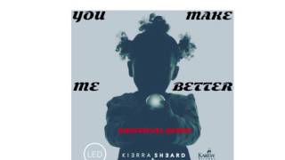 Kierra (Kiki) Sheard - You Make Me Better (Unofficial Remix) Feat. Automaitc