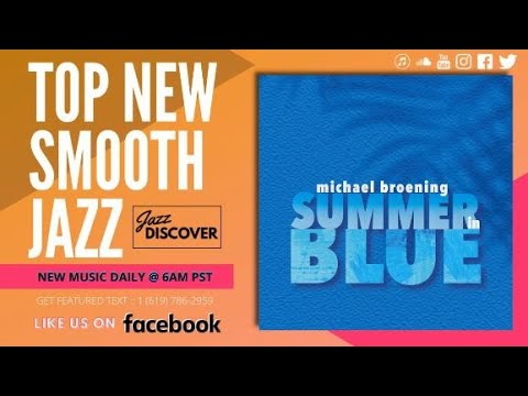Best Smooth Jazz: Michael Broening - Summer In Blue (@mbroening) (New 2022 Smooth Jazz Discover)