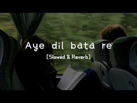 Aye dil bata re Lofi [Slowed & Reverb] Shiraz, Junita||Gucci Girl||