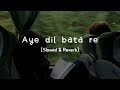 Aye Dil Bata Re Lofi Slowed Reverb Shiraz Junita Gucci Girl