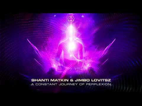 Shanti Matkin & Jimbo Lovitsz - A Constant Journey Of Perplexion - Official