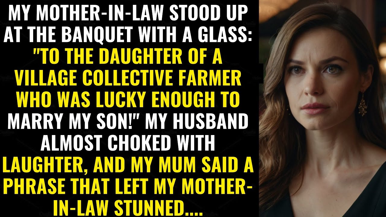 My mother-in-law toasted: "To the farmer's daughter lucky to marry my son!"