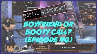 Social Misconduct - Boyfriend or Booty Call? (Episode 46)