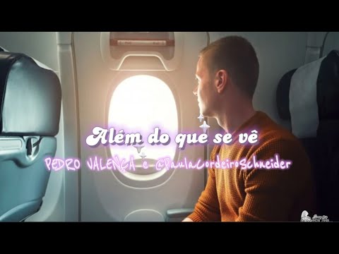 PEDRO VALENÇA e @PaulaCordeiroSchneider - Além do que se vê - COM LETRA