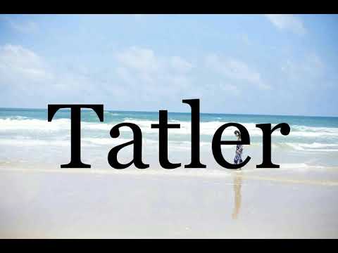 How To Pronounce Tatler🌈🌈🌈🌈🌈🌈Pronunciation Of Tatler