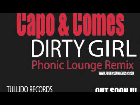 Capo & Comes - Dirty Girl - Phonic Lounge Remix * Forthcoming on 2013 Tullido Records