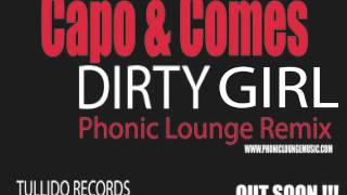 Capo & Comes - Dirty Girl - Phonic Lounge Remix * Forthcoming on 2013 Tullido Records