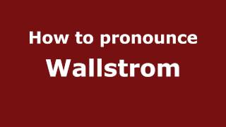 How to pronounce Wallstrom