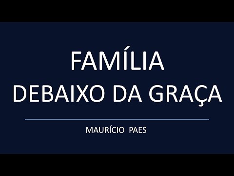 FAMÍLIA DEBAIXO DA GRAÇA - Mauricio Paes (letra)