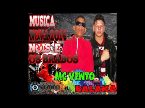 MC VENTO E BALAKA - NOIS É OS BRABOS