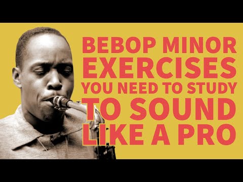 Bebop Minor exercises you need to study to sound like a pro