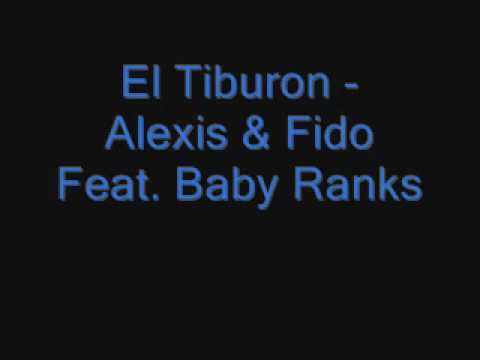 Alexis & Fido Feat. Baby Ranks - El Tiburon