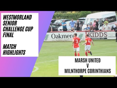 Marsh United v Milnthorpe Corinthians | Westmorland  Senior Challenge Cup Final | Match Highlights