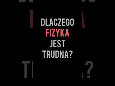 Dlaczego fizyka jest trudna?