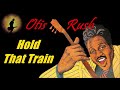 Otis Rush - Hold That Train (Kostas A~171)