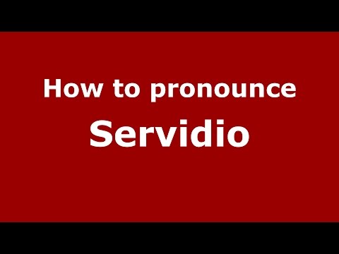 How to pronounce Servidio